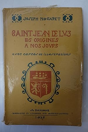 Seller image for SAINT JEAN DE LUZ DES ORIGINES A NOS JOURS. Avec cartes et illustrations. for sale by Librairie du Levant
