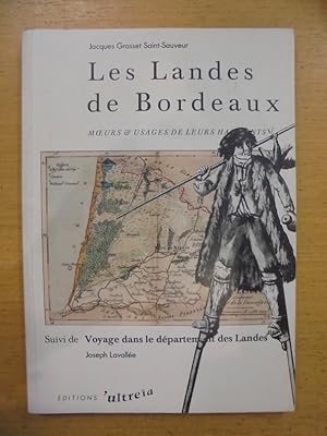 Imagen del vendedor de Les Landes de Bordeaux : Moeurs et usages de leurs habitants suivi de Voyage dans le dpartement des Landes. a la venta por Librairie du Levant