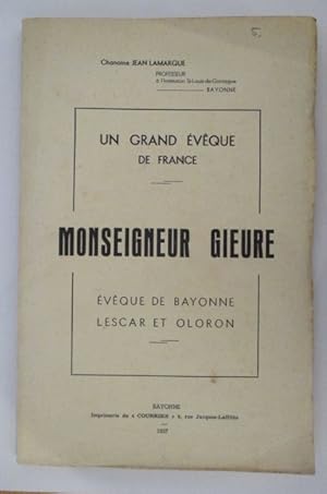 Seller image for UN GRAND EVEQUE DE FRANCE. MONSEIGNEUR GIEURE EVEQUE DE BAYONNE, LESCAR ET OLORON. for sale by Librairie du Levant