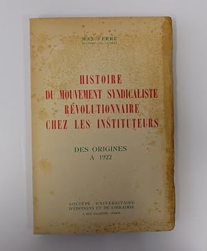Seller image for Histoire du mouvement syndicaliste rvolutionnaire chez les instituteurs des origines  1922 for sale by Librairie du Levant