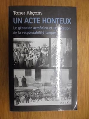 Imagen del vendedor de Un acte honteux ; le genocide armenien et la question de la responsabilite turque a la venta por Librairie du Levant