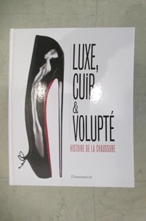 Seller image for LUXE, CUIR & VOLUPTE. Histoire de la Chaussure. for sale by Librairie du Levant