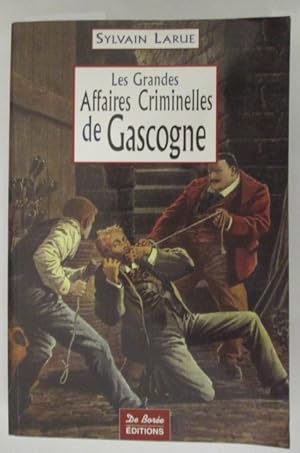 Image du vendeur pour LES GRANDES AFFAIRES CRIMINELLES DE GASCOGNE. mis en vente par Librairie du Levant