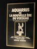 Image du vendeur pour AQUARIUS OU LA NOUVELLE ERE DU VERSEAU . mis en vente par Librairie du Levant