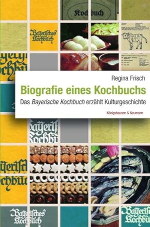 Bild des Verkufers fr Biografie eines Kochbuchs : Das ,Bayerische Kochbuch' erzhlt Kulturgeschichte zum Verkauf von AHA-BUCH GmbH