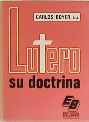 Imagen del vendedor de Lutero, su doctrina. a la venta por Librera y Editorial Renacimiento, S.A.