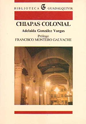 Imagen del vendedor de Chiapas Colonial. Prlogo de Francisco Montero Galvache. a la venta por Librera y Editorial Renacimiento, S.A.