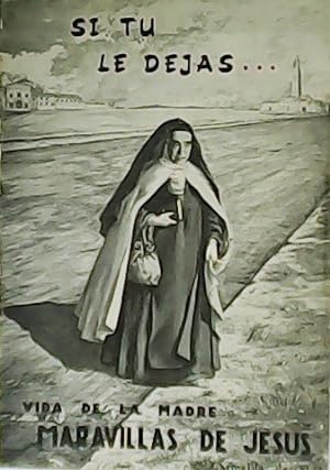 Seller image for Si T le dejas. Vida de la Madre Maravillas de Jess Carmelita Descalza. for sale by Librera y Editorial Renacimiento, S.A.