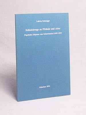 Bild des Verkufers fr Schleichwege zu Pfrnde und Altar : ppstliche Dispense vom Geburtsmakel 1449 - 1533 / Ludwig Schmugge zum Verkauf von Versandantiquariat Buchegger