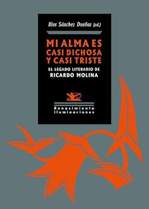 Imagen del vendedor de Mi alma es casi dichosa y casi triste. El legado literario de Ricardo Molina. Edicin de Blas Snchez Dueas. Ricardo Molina, alma de Cntico, fue uno de los principales animadores de la vida literaria y cultural de la posguerra en Crdoba. Poeta elegaco, sensual y vitalista, su fecunda produccin lrica se entreteji con una intensa actividad humanstica e intelectual. Sus nutridas colaboraciones en prensa peridica y revistas literarias de su tiempo se completaron con una prolfica actividad ensaystica, editorial y crtica, un frtil legado epistolar y significativas aportaciones al mundo del flamenco. Los trabajos que componen el presente volumen contribuyen a renovar y proyectar el legado de Ricardo Molina a travs de nuevas propuestas discursivas y reverdecidas visiones de su extenso quehacer artstico y cultural. Con estas pginas plurales y colectivas se pretende dar a conocer algunos de los principales rasgos que definieron la geografa vital, literaria y cultural del poeta a la venta por Librera y Editorial Renacimiento, S.A.