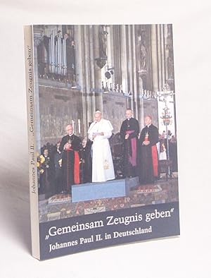 Seller image for Gemeinsam Zeugnis geben : Johannes Paul II. in Deutschland ; d. Reise in Bild u. Text / Einf. u. Berichte von Werner Grave for sale by Versandantiquariat Buchegger