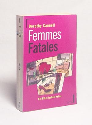 Seller image for Femmes fatales : ein Ellie-Haskell-Krimi / Dorothy Cannell. Aus dem Amerikan. von Brigitta Merschmann for sale by Versandantiquariat Buchegger