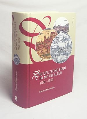 Seller image for Die deutsche Stadt im Mittelalter 1150 - 1550 : Stadtgestalt, Recht, Verfassung, Stadtregiment, Kirche, Gesellschaft, Wirtschaft / Eberhard Isenmann for sale by Versandantiquariat Buchegger