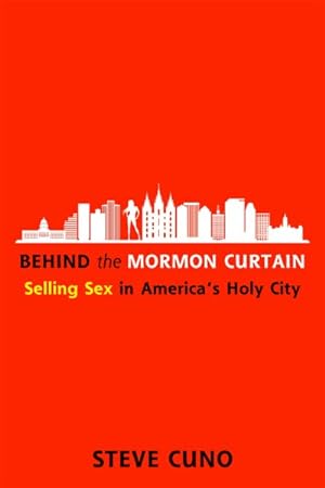 Image du vendeur pour Behind the Mormon Curtain : Selling Sex in America's Holy City mis en vente par GreatBookPrices