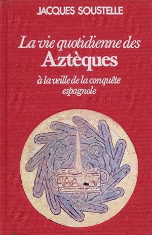 Image du vendeur pour La vie quotidienne des Aztques  la veille de la conqute espagnole mis en vente par LIBRAIRIE GIL-ARTGIL SARL