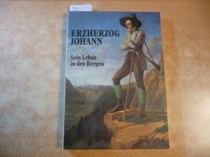 Bild des Verkufers fr Erzherzog Johann - sein Leben in den Bergen - Sonderausstellung vom 15. Mai bis 17. Oktober 1982 zum Verkauf von Gebrauchtbcherlogistik  H.J. Lauterbach