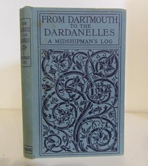 Image du vendeur pour From Dartmouth to the Dardanelles : A Midshipman's Log, edited by his mother mis en vente par BRIMSTONES