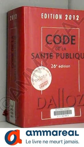 Imagen del vendedor de Code de la sant publique 2012 - 26e d.: Codes Dalloz Professionnels a la venta por Ammareal