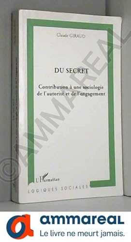 Bild des Verkufers fr Du secret : Contribution  une sociologie de l'autorit et de l'engagement zum Verkauf von Ammareal