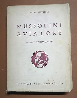 Bild des Verkufers fr Mussolini aviatore e la sua opera per l'aviazione. Prefazione di Paolo Orano.&nbsp; zum Verkauf von Libreria Antiquaria Pregliasco