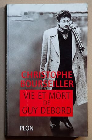 VIE ET MORT DE GUY DEBORD 1931-1994.