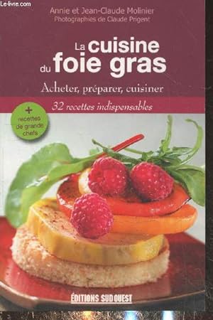Image du vendeur pour La cuisine du foie gras : Acheter, prparer, cuisiner - 32 recettes indispensables + recettes de grands chefs mis en vente par Le-Livre