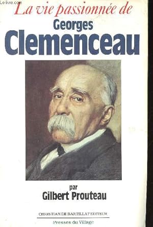 Bild des Verkufers fr La vie passionne de Georges Clmenceau (Collection "Terroirs de France") zum Verkauf von Le-Livre