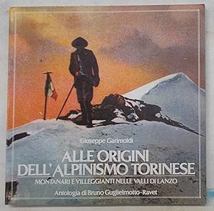 Bild des Verkufers fr Alle origini dell'alpinismo torinese. Montanari e villeggianti nelle Valli di Lanzo. zum Verkauf von S.B. Il Piacere e il Dovere