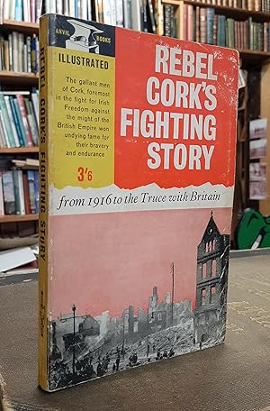 Rebel Cork's Fighting Story - from 1916 to the Truce with Britain