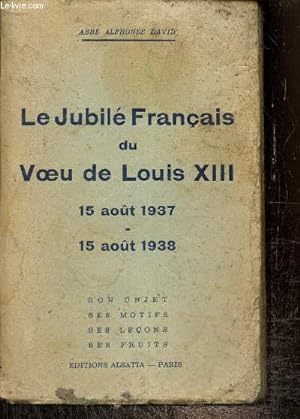 Seller image for Le Jubil Franais du Voeu de Louis XIII : 15 aot 1937 - 15 aot 1938 for sale by Le-Livre