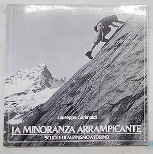 Bild des Verkufers fr La minoranza arrampicante. Scuole di Alpinismo a Torino. zum Verkauf von S.B. Il Piacere e il Dovere