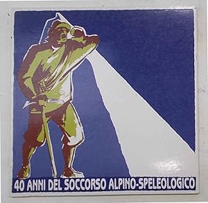 Immagine del venditore per 40 anni del Soccorso Alpino-Speleologico. venduto da S.B. Il Piacere e il Dovere