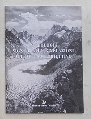 Bild des Verkufers fr La geologia: significati e rivelazioni attraverso l'obiettivo. zum Verkauf von S.B. Il Piacere e il Dovere