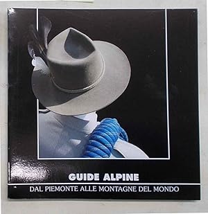 Guide alpine. Dal Piemonte alle montagne del mondo.