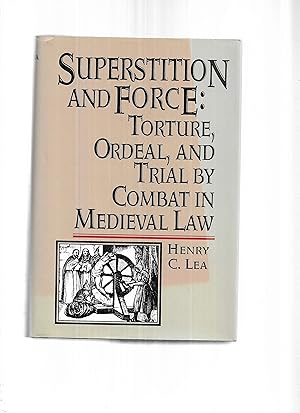 SUPERSTITION AND FORCE: Torture, Ordeal, And Trial By Combat In Medieval Law