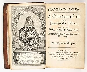 Fragmenta aurea. A collection of all the incomparable peeces, written by Sir John Suckling. And p...