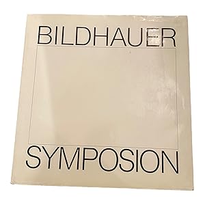 BILDHAUER SYMPOSION. Eine Bilanz mit weiterführenden Perspektiven