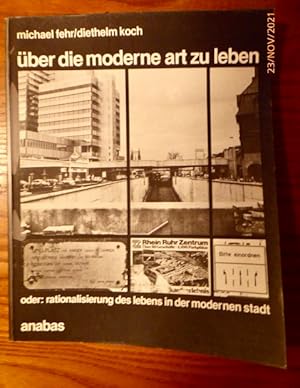 Über die moderne Art zu leben oder: Rationalisierung des Lebens in der modernen Stadt. Mit Aufnah...