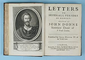 Letters to Severall Persons of Honour: Written by John Donne, Sometime Deane of St Pauls London. ...