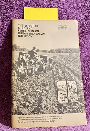 THE EFFECT OF SOILS AND FERTILIZERS ON HUMAN AND ANIMAL NUTRITION Agriculture Bulletin No. 378