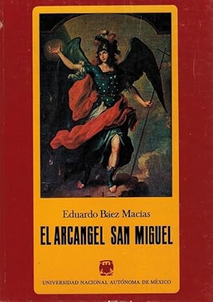 Seller image for Arcngel San Miguel, El. Su patrocinio, la ermita en el santo desierto de Cuajimalpa y el santuario de Tlaxcala. for sale by La Librera, Iberoamerikan. Buchhandlung