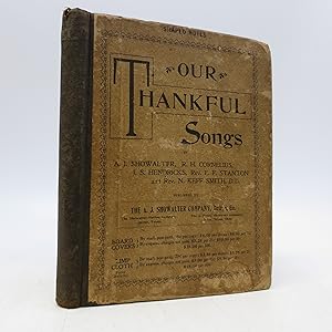 Seller image for Our Thankful Songs: A New Collection of Choice Gospel Songs for Prayer, Praise and Gospel Meetings, Sunday-Schools, Young Peoples' Societies, and General Public Worship for sale by Shelley and Son Books (IOBA)