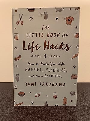 Image du vendeur pour The Little Book of Life Hacks: How to Make Your Life Happier, Healthier, and More Beautiful [FIRST EDITION, FIRST PRINTING] mis en vente par Vero Beach Books