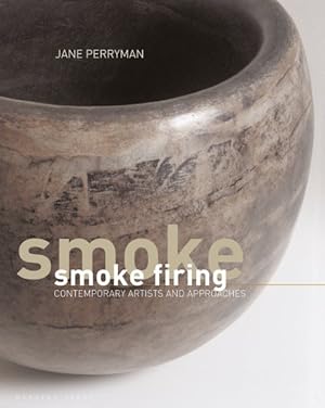 Seller image for Smoke Firing : Contemporary Artists and Approaches for sale by GreatBookPrices