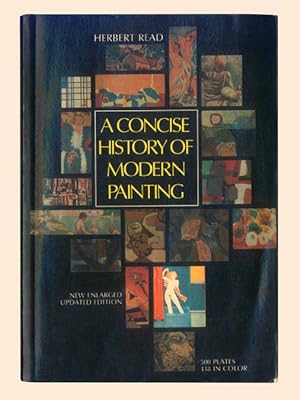 Image du vendeur pour A Concise History of Modern Painting by Herbert Read. Preface by Benedict Read; Concluding Chapter by Caroline Tisdall & William Feaver. 1974 Trade Paperback with Color Illustrations. Enlarged Edition Published by Oxford University Press. mis en vente par Brothertown Books