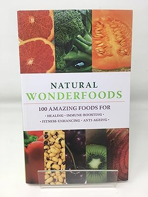 Bild des Verkufers fr Natural Wonderfoods: Healing * Anti-ageing * Immune-boosting * Fitness-enhancing zum Verkauf von Cambridge Recycled Books