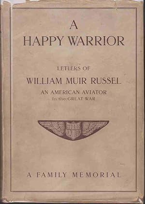 Image du vendeur pour A HAPPY WARRIOR; LETTERS OF WILLIAM MUIR RUSSEL, An American Aviator in the Great War, 1917-1918.A Family Memorial mis en vente par Easton's Books, Inc.