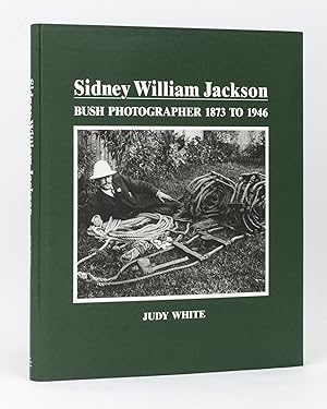 Bild des Verkufers fr Sidney William Jackson. Bush Photographer, 1873 to 1946. Compiled and edited by Judy White zum Verkauf von Michael Treloar Booksellers ANZAAB/ILAB