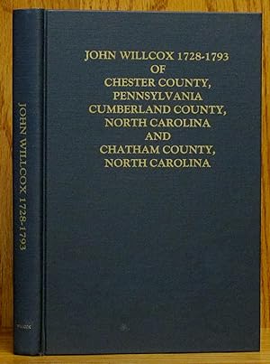 John Willcox 1728-1793 of Chester County, Pennsylvania Cumberland County, North Carolina and Chat...