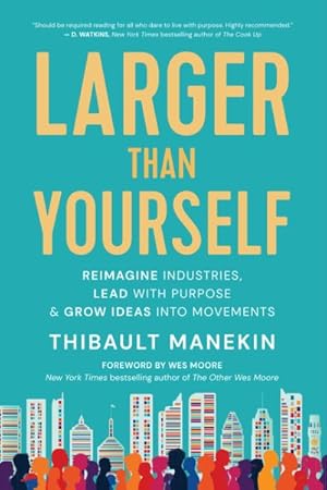 Seller image for Larger Than Yourself : Reimagine Industries, Lead With Purpose & Grow Ideas into Movements for sale by GreatBookPricesUK